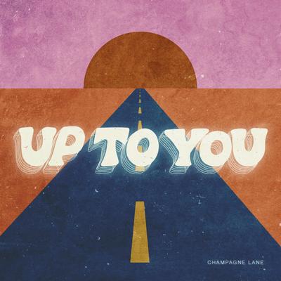 Up to You By Champagne Lane's cover