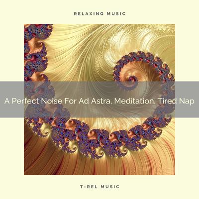 A Perfect Noise For Ad Astra, Meditation, And Expresso Nap By White Noise Healing Center's cover