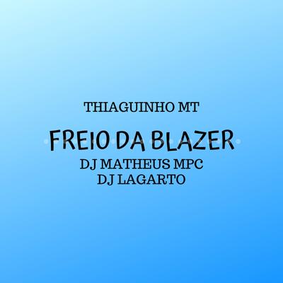 Freio da Blazer By Dj Lagarto, DJ Matheus MPC, Thiaguinho MT's cover