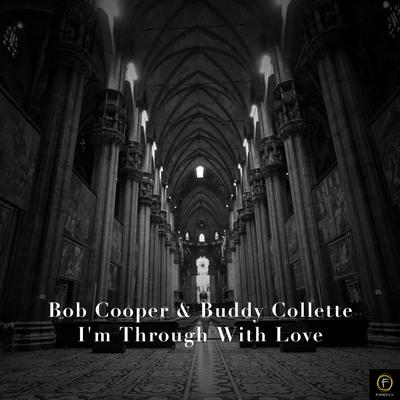 Bob Cooper & Buddy Collette, I'm Through With Love's cover