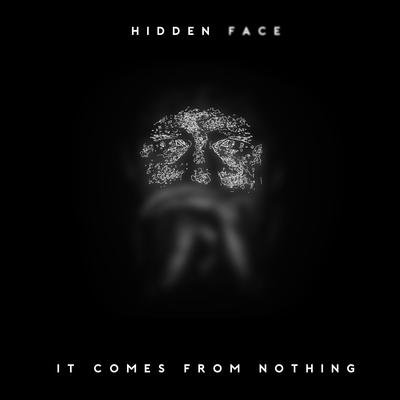It Comes from Nothing By Hidden Face's cover