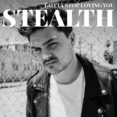 Gotta Stop Loving You By Stealth's cover