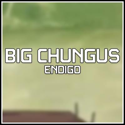 Big Chungus By Endigo's cover