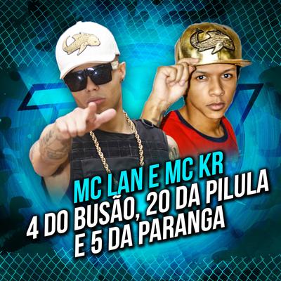 4 do Busão, 20 da Pilula e 5 da Paranga By MC Lan, MC KR's cover