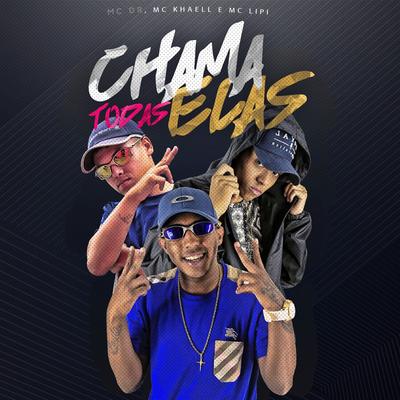 Chama Todas Elas By Mc Lipi, Mc DR, MC Khaell's cover