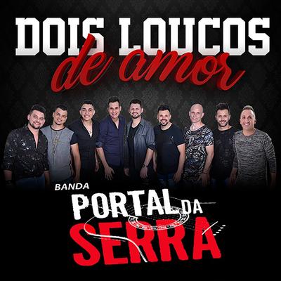 Dois Loucos de Amor By Banda Portal da Serra's cover