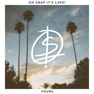 Yours By Oh Snap It's Luke!'s cover