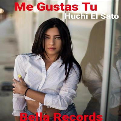 Me Gustas Tu By Huchi el Sato's cover