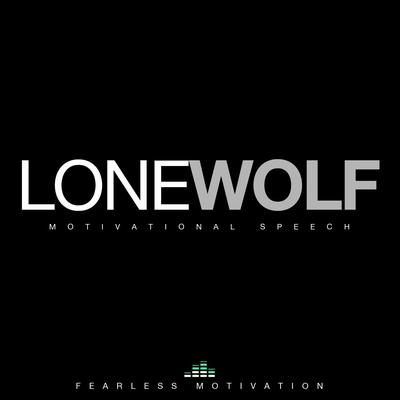 Lone Wolf (Motivational Speech) By Fearless Motivation's cover