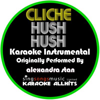 Cliche Hush Hush (Originally Performed By Alexandra Stan) [Karaoke Instrumental Version]'s cover