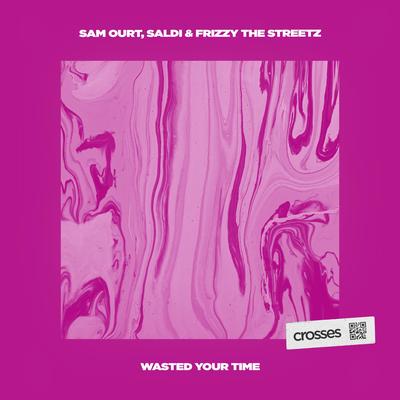 Wasted Your Time By Sam Ourt, Saldi, Frizzy The Streetz's cover