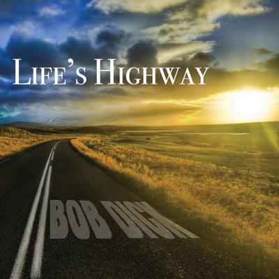 Life's Highway (feat. Dave Dick, Tom Gray, Chuck Demers, Mud Demers & Mark Manuel) By Dave Dick, Tom Gray, Chuck Demers, Mud Demers, Mark Manuel, Bob Dick's cover