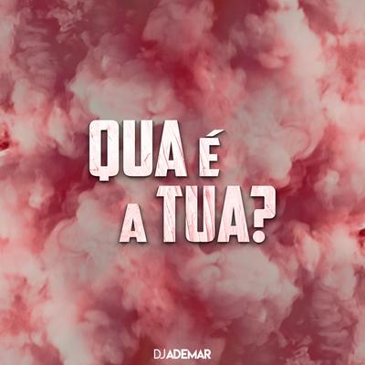 Qual É a Tua? By Dj Ademar's cover