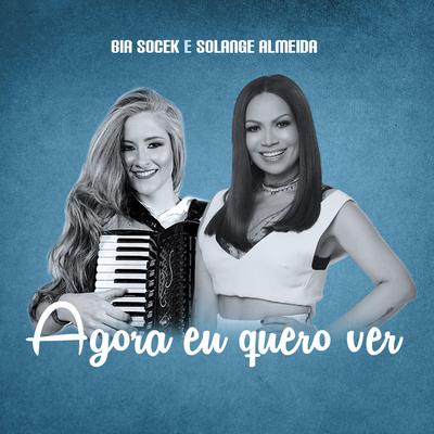 Agora Eu Quero Ver By Bia Socek, Solange Almeida's cover