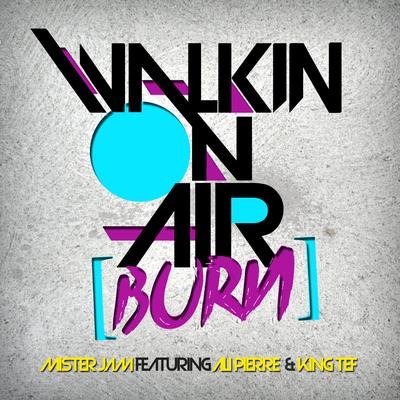 Walkin On Air (burn) [Ft. Ali Pierre & King Tef] (Original Radio Mix)'s cover