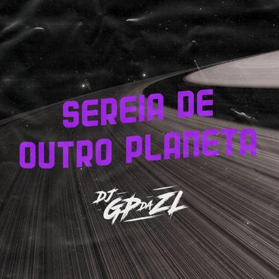 Sereia de Outro Planeta By MC Yuri, MC Gui Andrade, GP DA ZL, Mc LHB, Mc Lipi's cover