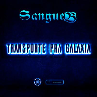 Transporte pra Galaxia By Mano Fler, patetacodigo43, Sangue B's cover