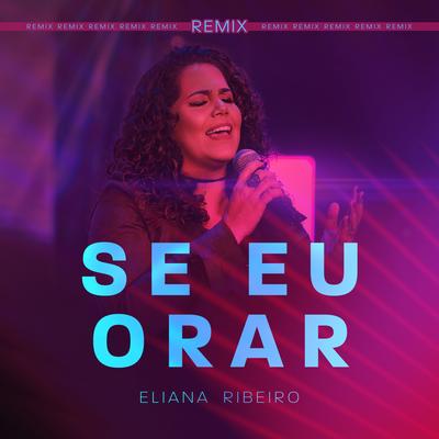 Se Eu Orar (Remix) By Eliana Ribeiro's cover