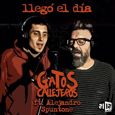 Llegó el Día (feat. Alejandro Spuntone) By Gatos Callejeros, Alejandro Spuntone's cover