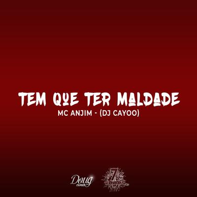 Tem Que Ter Maldade By Mc Anjim, DJ Cayoo's cover