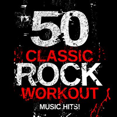 50 Classic Rock Workout Music Hits!'s cover