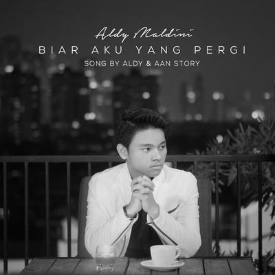 Biar Aku Yang Pergi By Aldy Maldini's cover