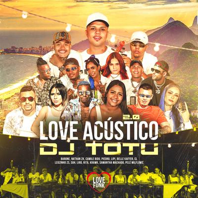 Love Acústico 2.0 By Dj TOTU, Mc Lipi, Belle Kaffer, Mc Barone, Mc Nathan ZK, Camile Bidu, MC Piedro, Mc CL, MC Leozinho ZS, Mc Suh, MC Liro, MC Rita, Krawk, Samantha Machado, Pelé MilFlows's cover