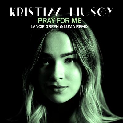 Pray For Me (Lancie Green & LUMA Remix)'s cover
