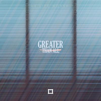 Greater Than All By The Life Worship's cover