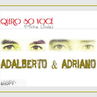 Quero Só Você (Minha Linda) By Adalberto e Adriano's cover