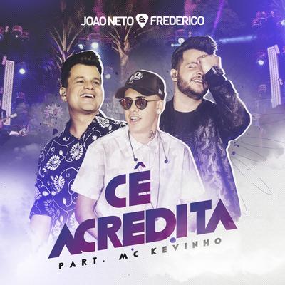Cê Acredita By MC Kevinho, João Neto & Frederico's cover