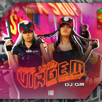 Virgem By MC Lya, Mc Henny, Dj GM's cover