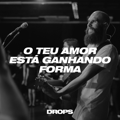 O Teu Amor Está Ganhando Forma (Ao Vivo) By Drops INA's cover