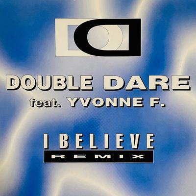 I Believe (Club Mix) By Double Dare, Yvonne F.'s cover