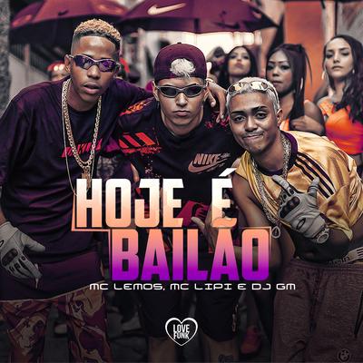 Hoje É Bailão By MC Lemos, Mc Lipi, Dj GM's cover