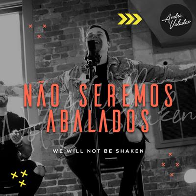 Não Seremos Abalados By André Valadão's cover