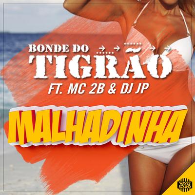 Malhadinha By DJ JP, MC 2B, Bonde do Tigrão's cover