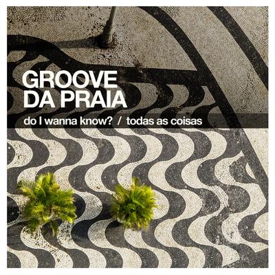 Do I Wanna Know? By Groove da Praia's cover