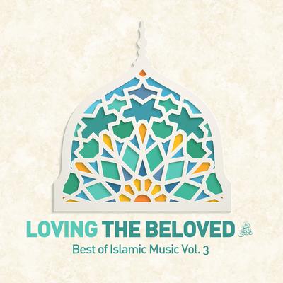 Loving the Beloved (Pbuh) - Best of Islamic Music, Vol. 3's cover
