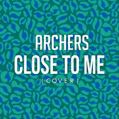 Close to Me By Archers's cover