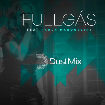 Fullgas (Radio Edit) By DustMix, Paula Marquezini's cover