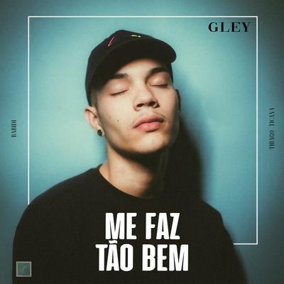 Me Faz Tão Bem By Gley, Thiago Ticana, Babidi's cover