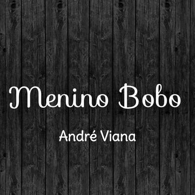 Menino Bobo By André Viana's cover