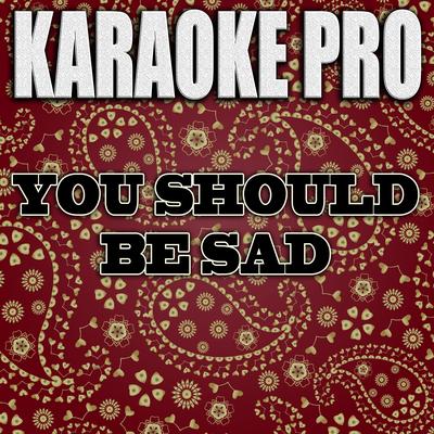 You Should Be Sad (Originally Performed by Halsey) (Instrumental Version) By Karaoke Pro's cover