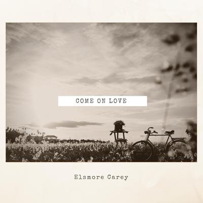 Come on Love By Elsmore Carey's cover