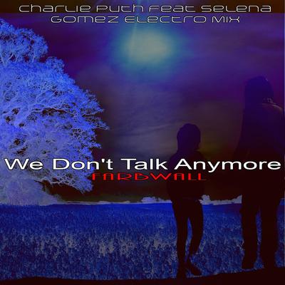 We Don't Talk Anymore (Charlie Puth Feat Selena Gomez Electro Mix) By Farbwall's cover