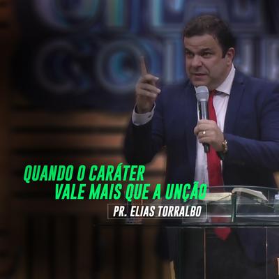 Quando o Caráter Vale Mais Que a Unção, Pt. 5 By Pastor Elias Torralbo's cover