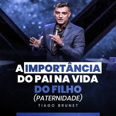 A Importância do Pai Na Vida do Filho Paternidade By Tiago Brunet's cover