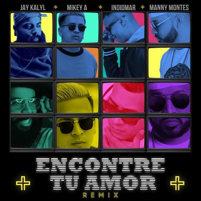 Encontre Tu Amor (Remix) [feat. Indiomar, Jay Kalyl & Manny Montes] By Mikey A, Jay Kalyl, Manny Montes, Indiomar's cover