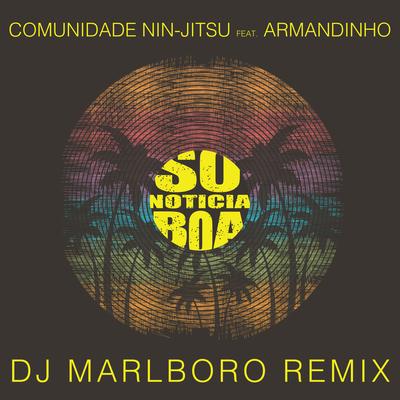 Só Notícia Boa (DJ Marlboro Remix) (feat. Armandinho) By Comunidade Nin-Jitsu, Armandinho, DJ Marlboro's cover